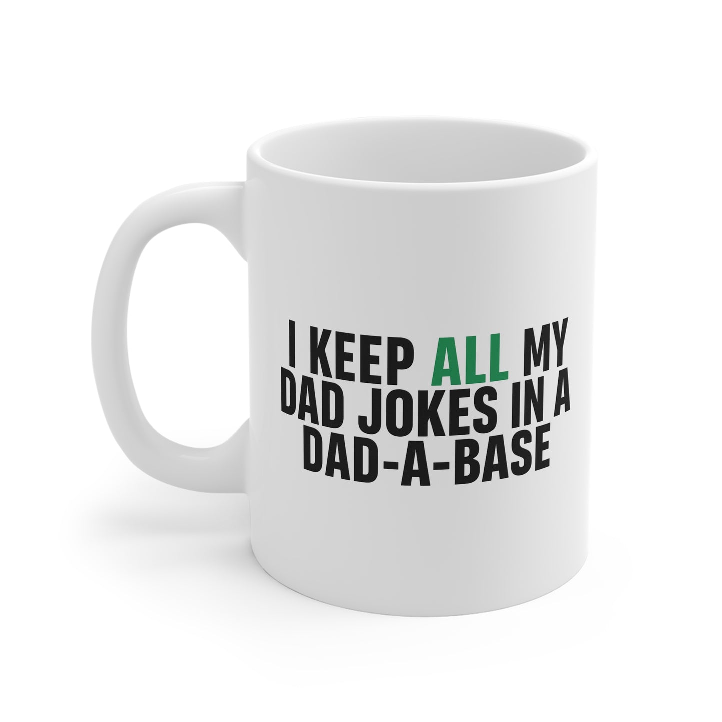Dad Joke Mug — "I Keep All My Dad Jokes in a Dad-a-Base" 11oz Coffee Cup