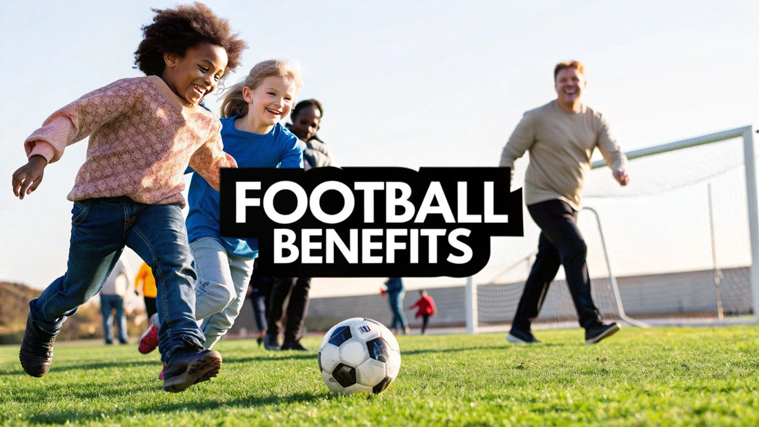 The Real Benefits of Playing Football for Kids