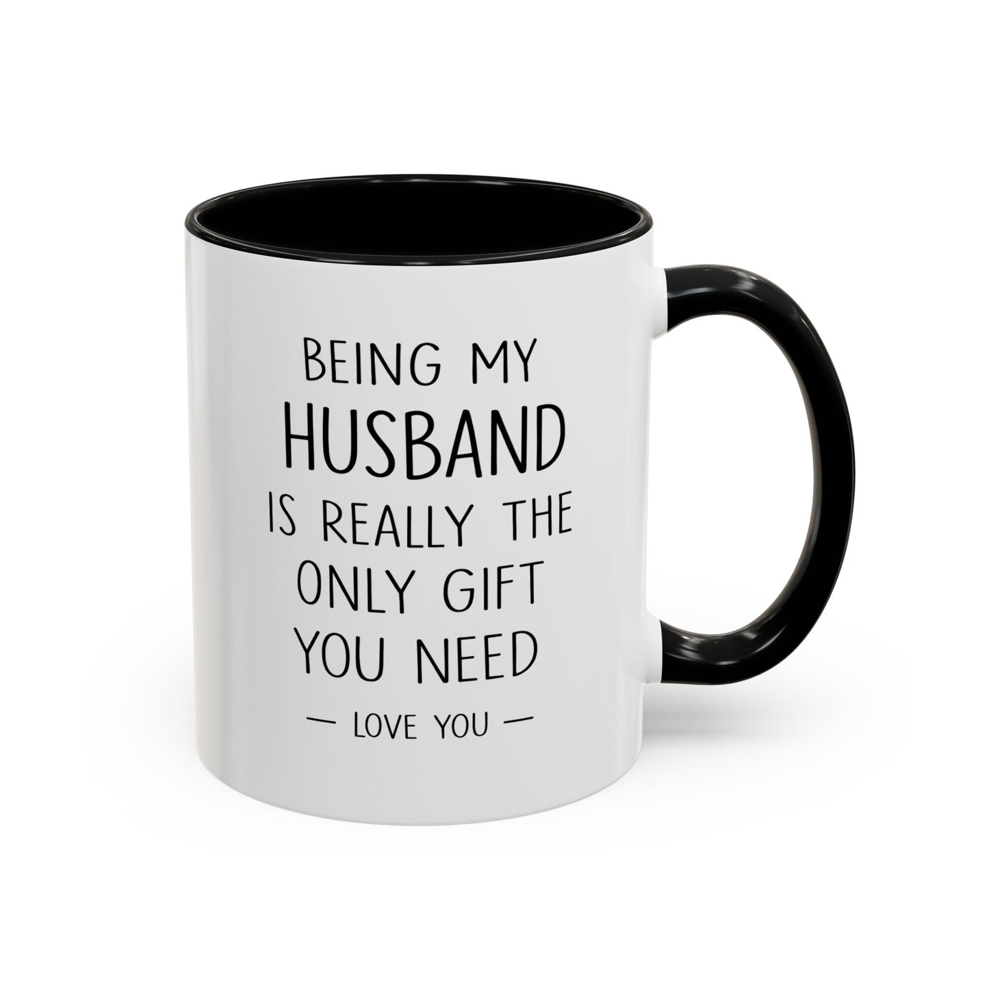 Being My Husband Coffee Mug — "Being My Husband Is Really The Only Gift You Need" Gift Mug