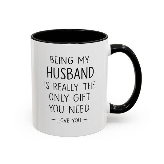 Being My Husband Coffee Mug — "Being My Husband Is Really The Only Gift You Need" Gift Mug