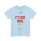 It's Not Done Tee — Motivational Graphic T-Shirt