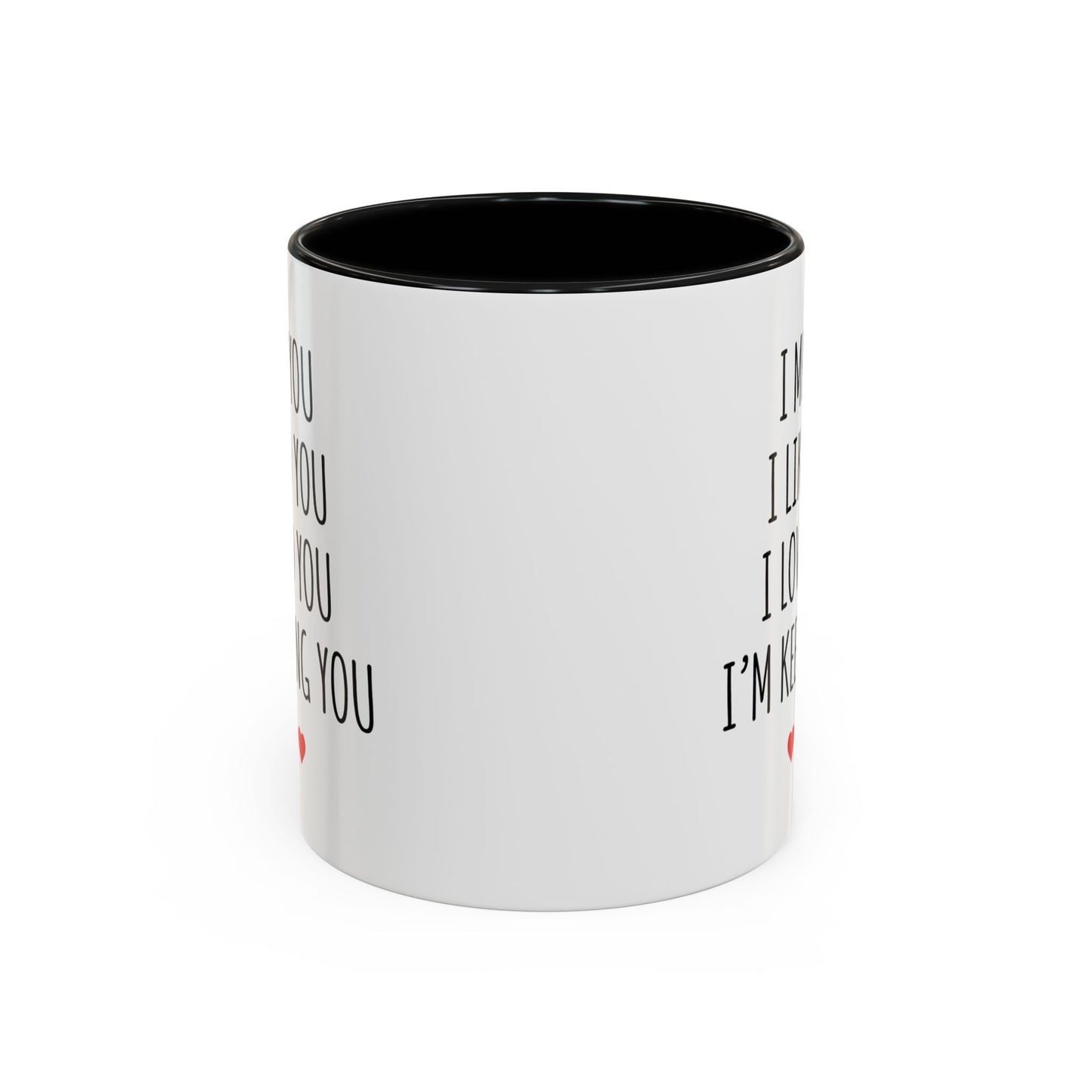 I Met You I Liked You I Loved You I’m Keeping You Coffee Mug