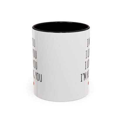 I Met You I Liked You I Loved You I’m Keeping You Coffee Mug