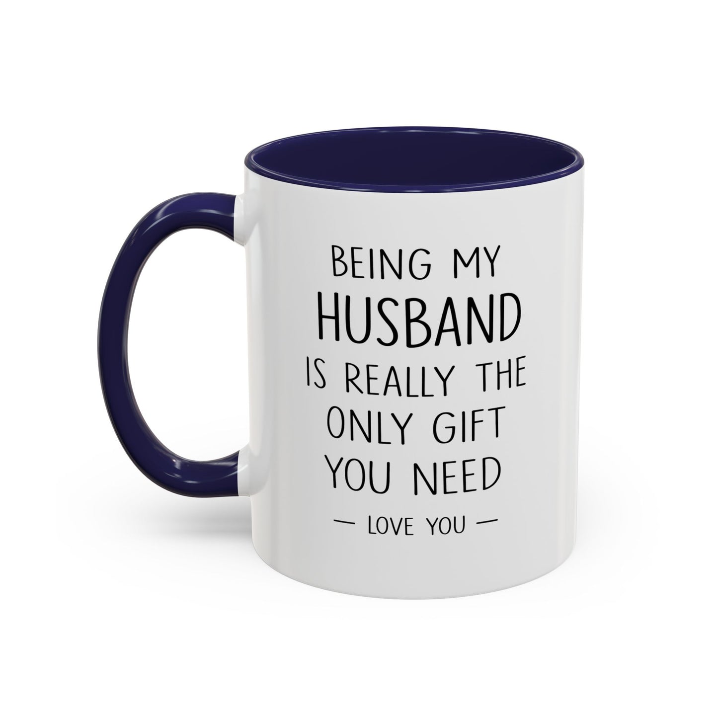 Being My Husband Coffee Mug — "Being My Husband Is Really The Only Gift You Need" Gift Mug