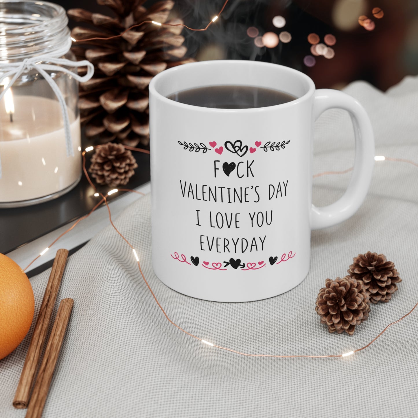 Valentine’s Mug — “F*ck Valentine’s Day I Love You Everyday” Ceramic Coffee Cup (11oz & 15oz)