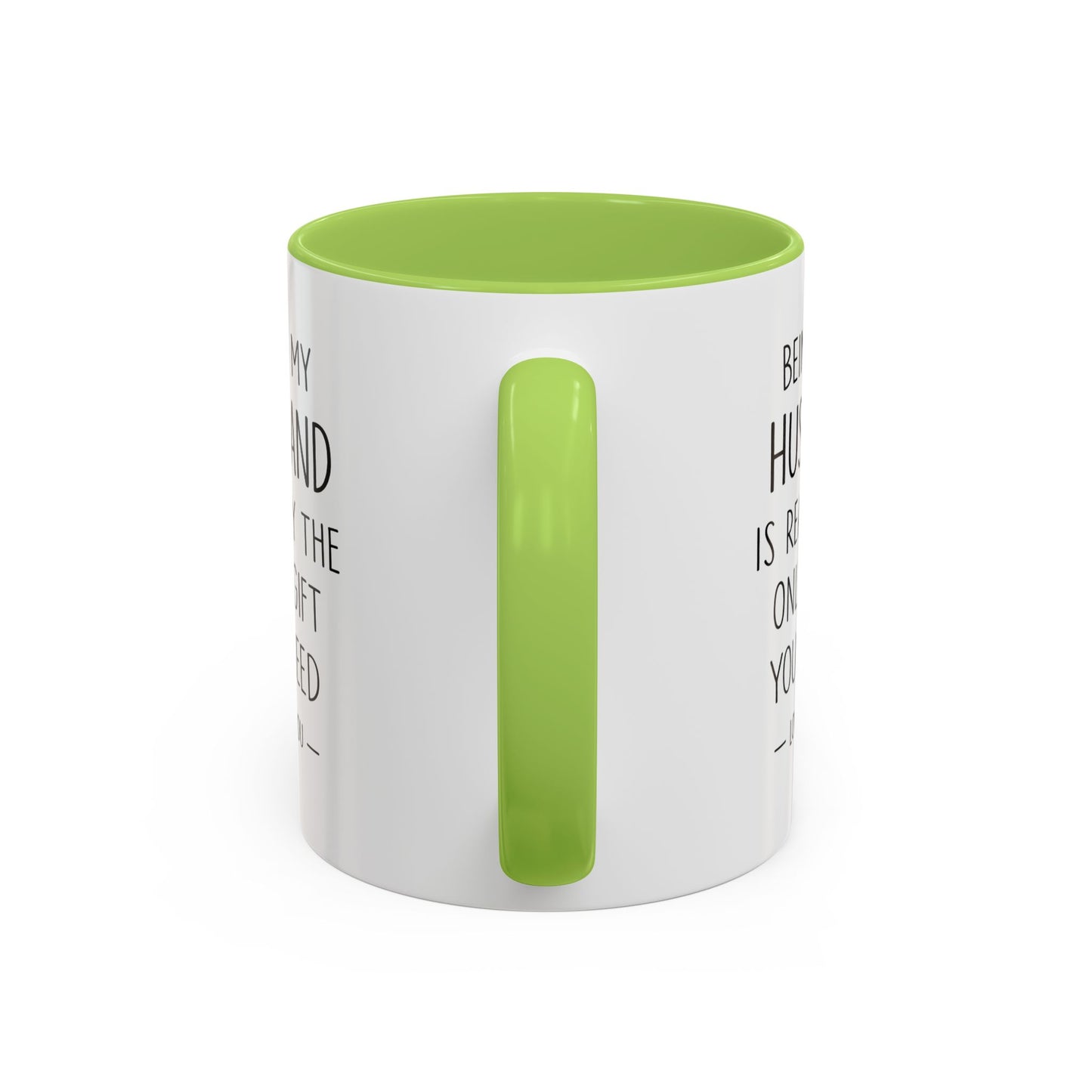 Being My Husband Coffee Mug — "Being My Husband Is Really The Only Gift You Need" Gift Mug