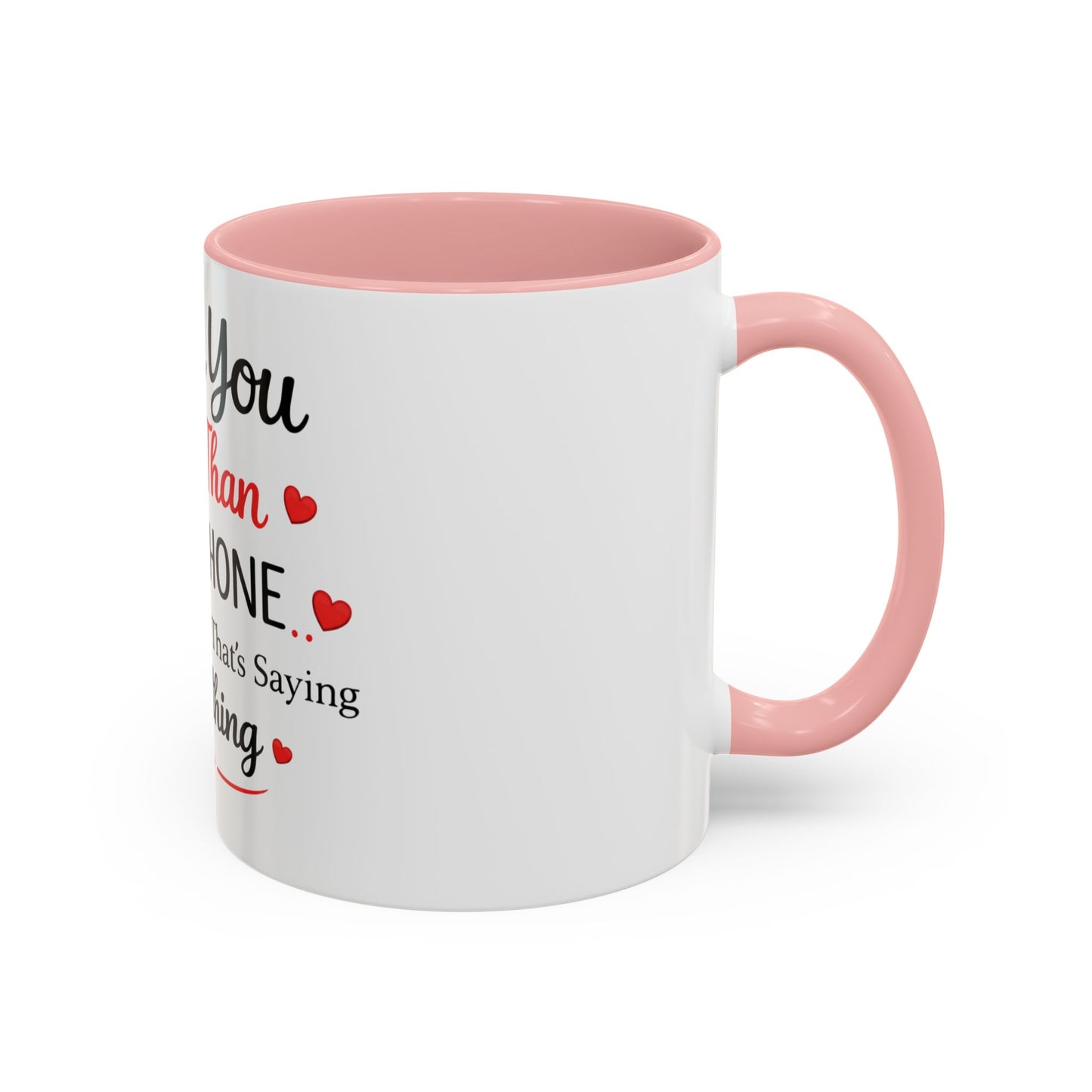 I Love You More Than My Phone Mug — Funny Romantic Accent Coffee Mug (11/15oz)