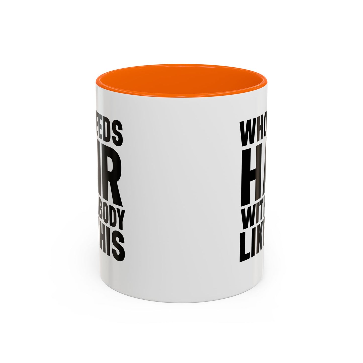 Coffee Mug — "Who Needs Hair With A Body Like This" Funny Gift