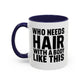 Coffee Mug — "Who Needs Hair With A Body Like This" Funny Gift