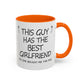 Coffee Mug — "This Guy Has the Best Girlfriend" Funny Gift Accent Mug (11/15oz)