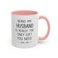 Being My Husband Coffee Mug — "Being My Husband Is Really The Only Gift You Need" Gift Mug