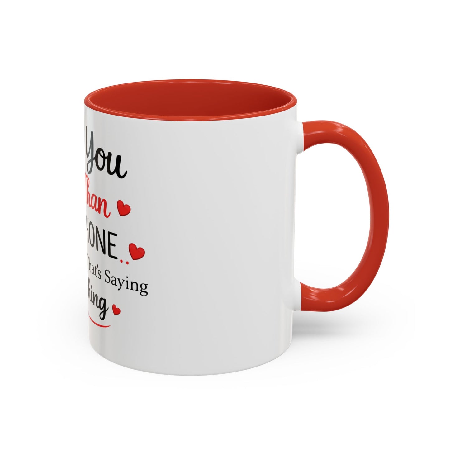 I Love You More Than My Phone Mug — Funny Romantic Accent Coffee Mug (11/15oz)
