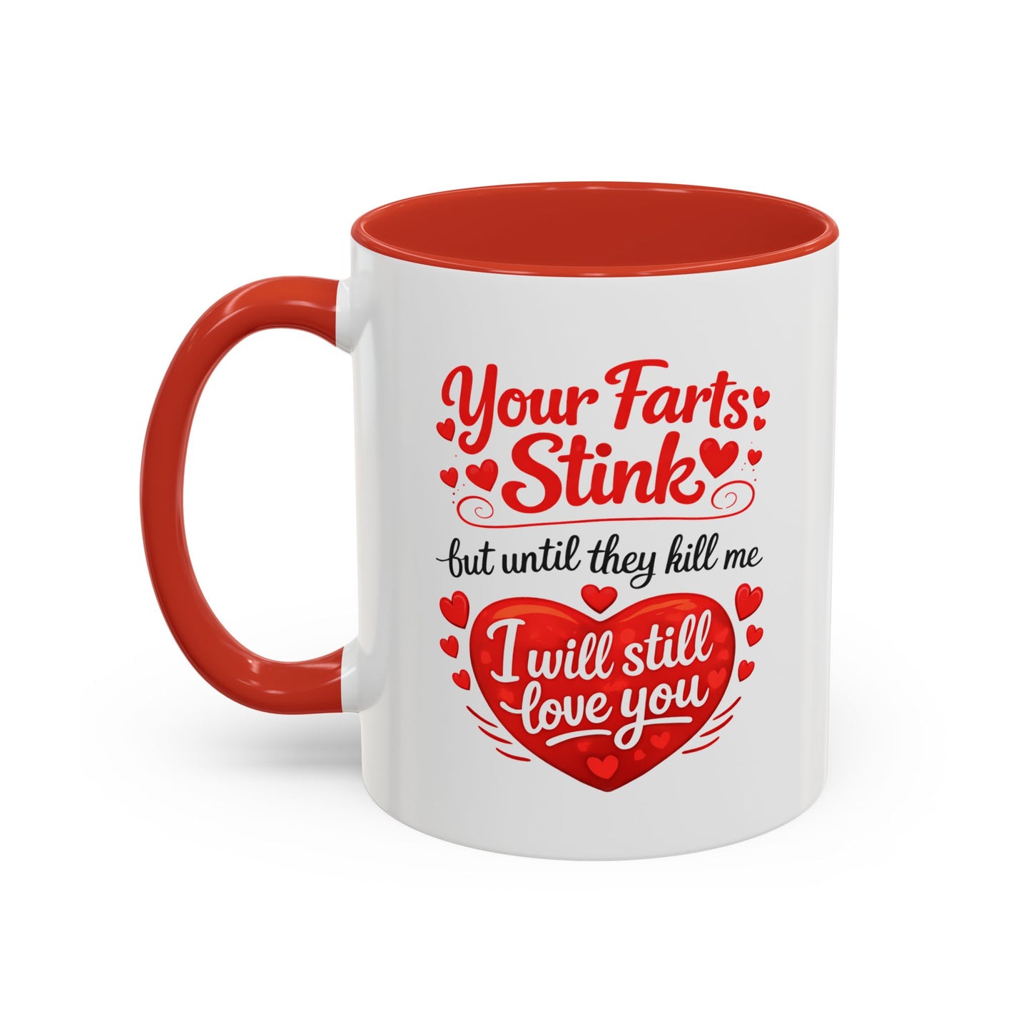 Funny Valentine Coffee Mug — "Your Farts Stink but Until They Kill Me I Will Still Love You" Accent Mug