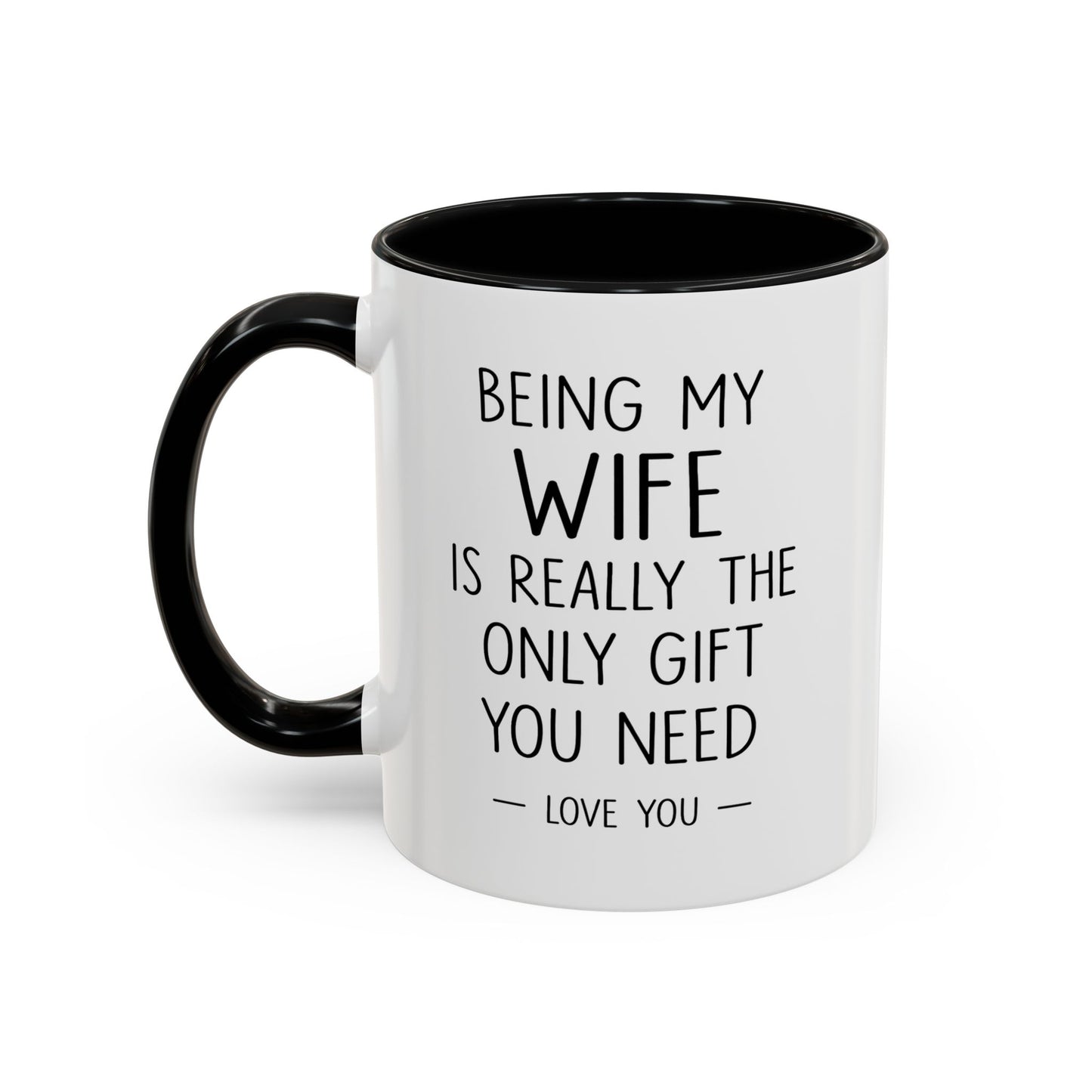 "Being My Wife Is Really The Only Gift You Need" Romantic Gift Mug