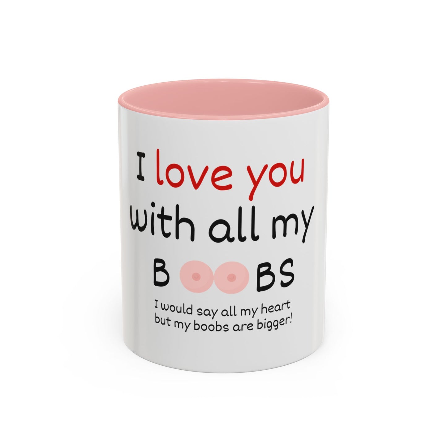 I Love You With All My Boobs Coffee Mug — Funny Romantic Accent Mug