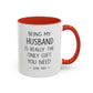 Being My Husband Coffee Mug — "Being My Husband Is Really The Only Gift You Need" Gift Mug
