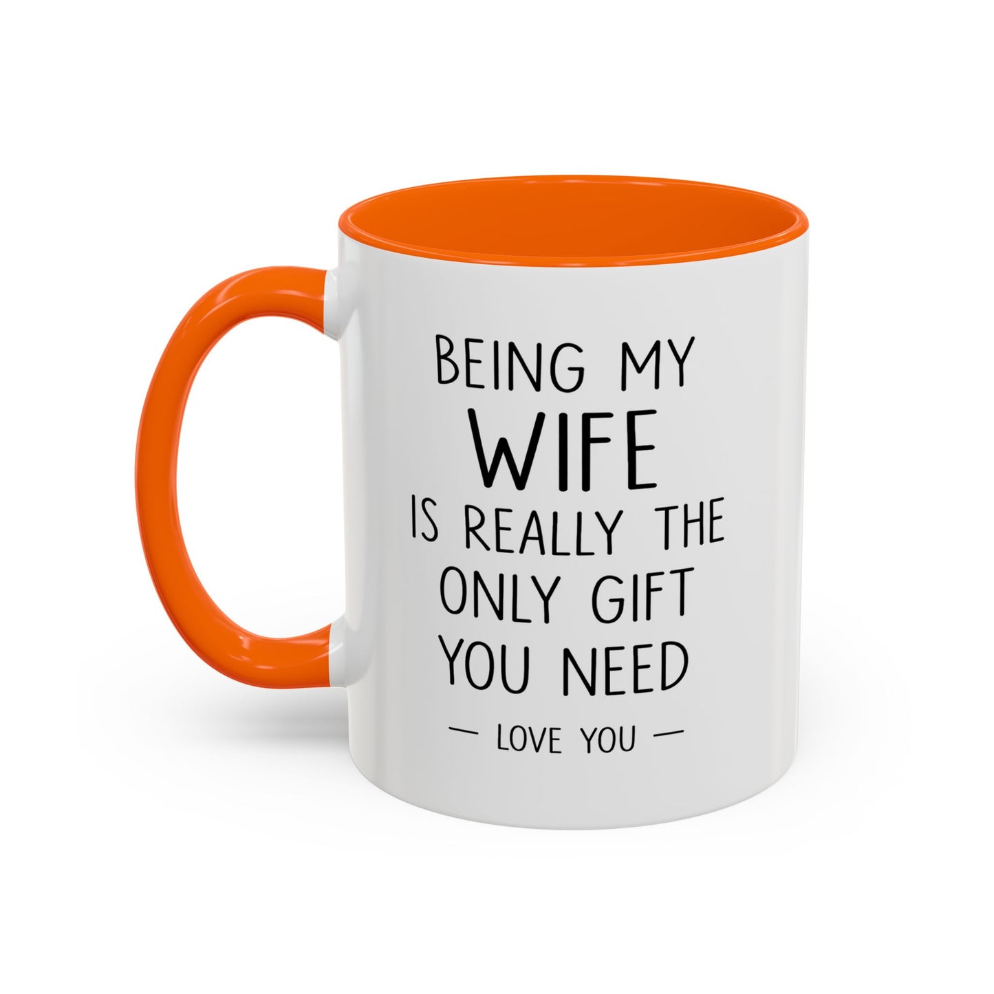 "Being My Wife Is Really The Only Gift You Need" Romantic Gift Mug