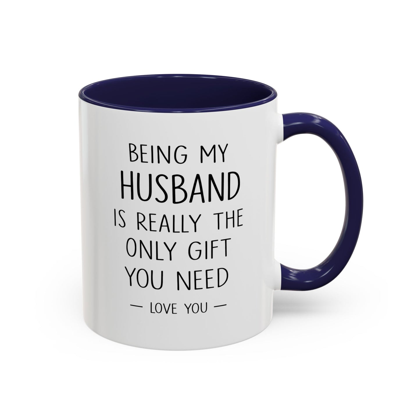 Being My Husband Coffee Mug — "Being My Husband Is Really The Only Gift You Need" Gift Mug