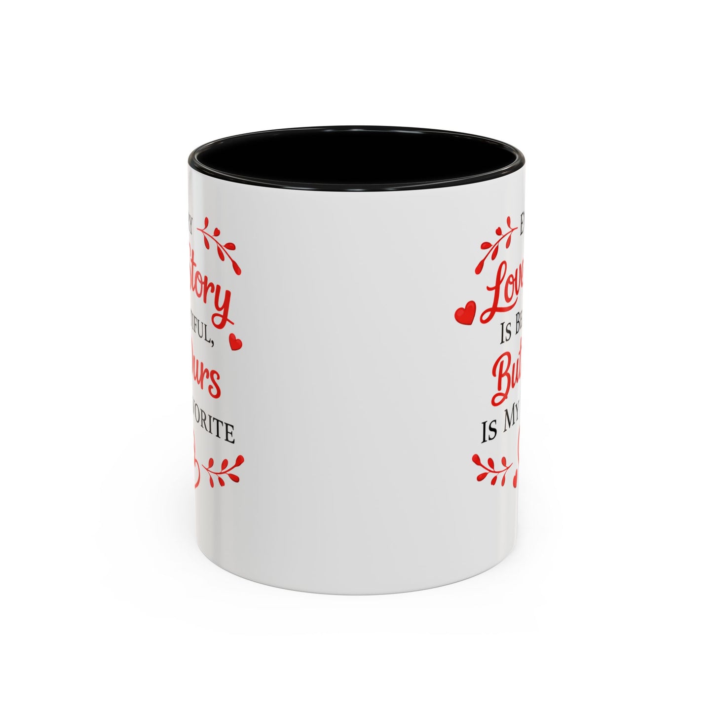 Every Love Story Is Beautiful But Ours Mug — Romantic Accent Coffee Cup (11/15oz)