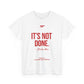 It's Not Done Tee — Motivational Graphic T-Shirt