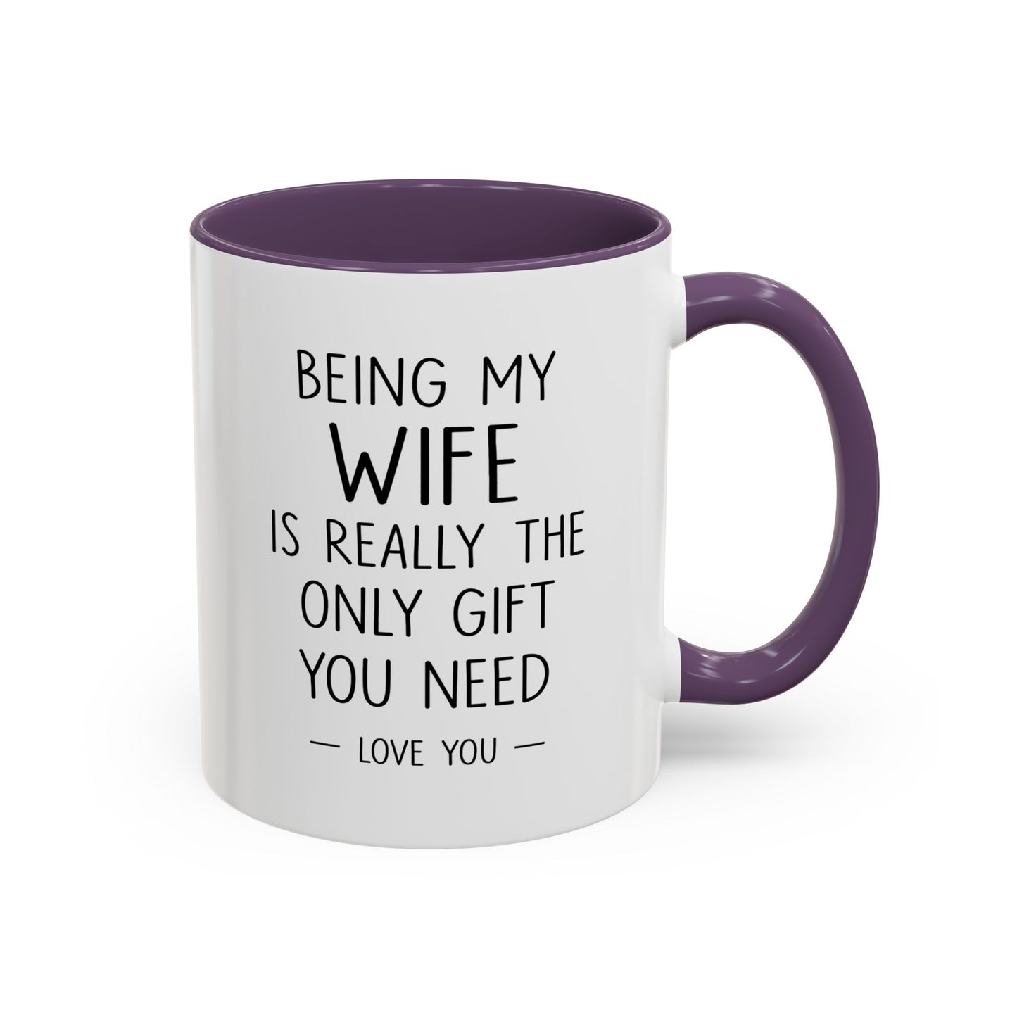 "Being My Wife Is Really The Only Gift You Need" Romantic Gift Mug