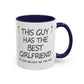 Coffee Mug — "This Guy Has the Best Girlfriend" Funny Gift Accent Mug (11/15oz)