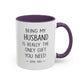 Being My Husband Coffee Mug — "Being My Husband Is Really The Only Gift You Need" Gift Mug