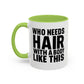Coffee Mug — "Who Needs Hair With A Body Like This" Funny Gift