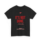 It's Not Done Tee — Motivational Graphic T-Shirt