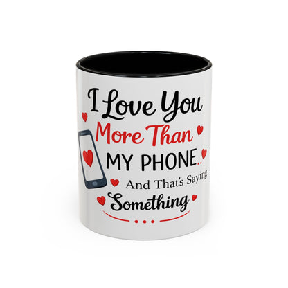 I Love You More Than My Phone Mug — Funny Romantic Accent Coffee Mug (11/15oz)