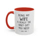 "Being My Wife Is Really The Only Gift You Need" Romantic Gift Mug