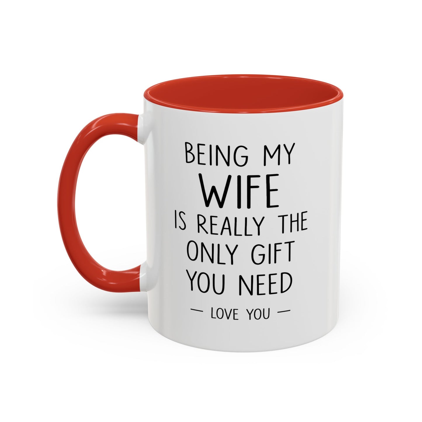 "Being My Wife Is Really The Only Gift You Need" Romantic Gift Mug