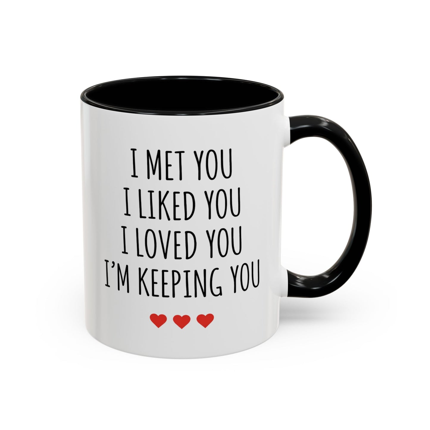 I Met You I Liked You I Loved You I’m Keeping You Coffee Mug