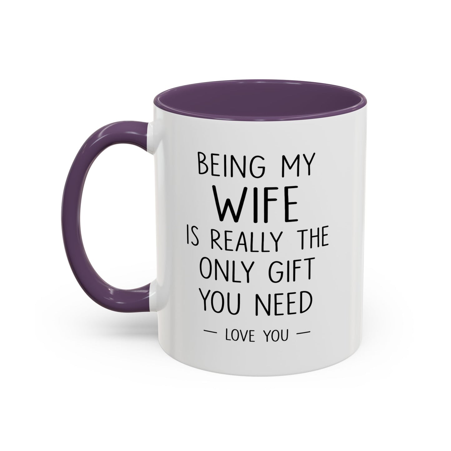 "Being My Wife Is Really The Only Gift You Need" Romantic Gift Mug