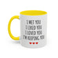 I Met You I Liked You I Loved You I’m Keeping You Coffee Mug
