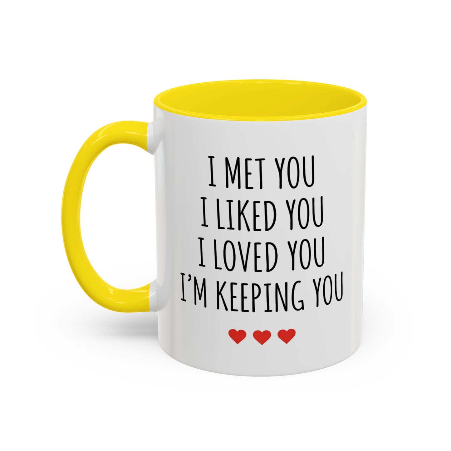 I Met You I Liked You I Loved You I’m Keeping You Coffee Mug