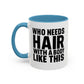 Coffee Mug — "Who Needs Hair With A Body Like This" Funny Gift