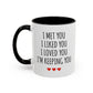 I Met You I Liked You I Loved You I’m Keeping You Coffee Mug