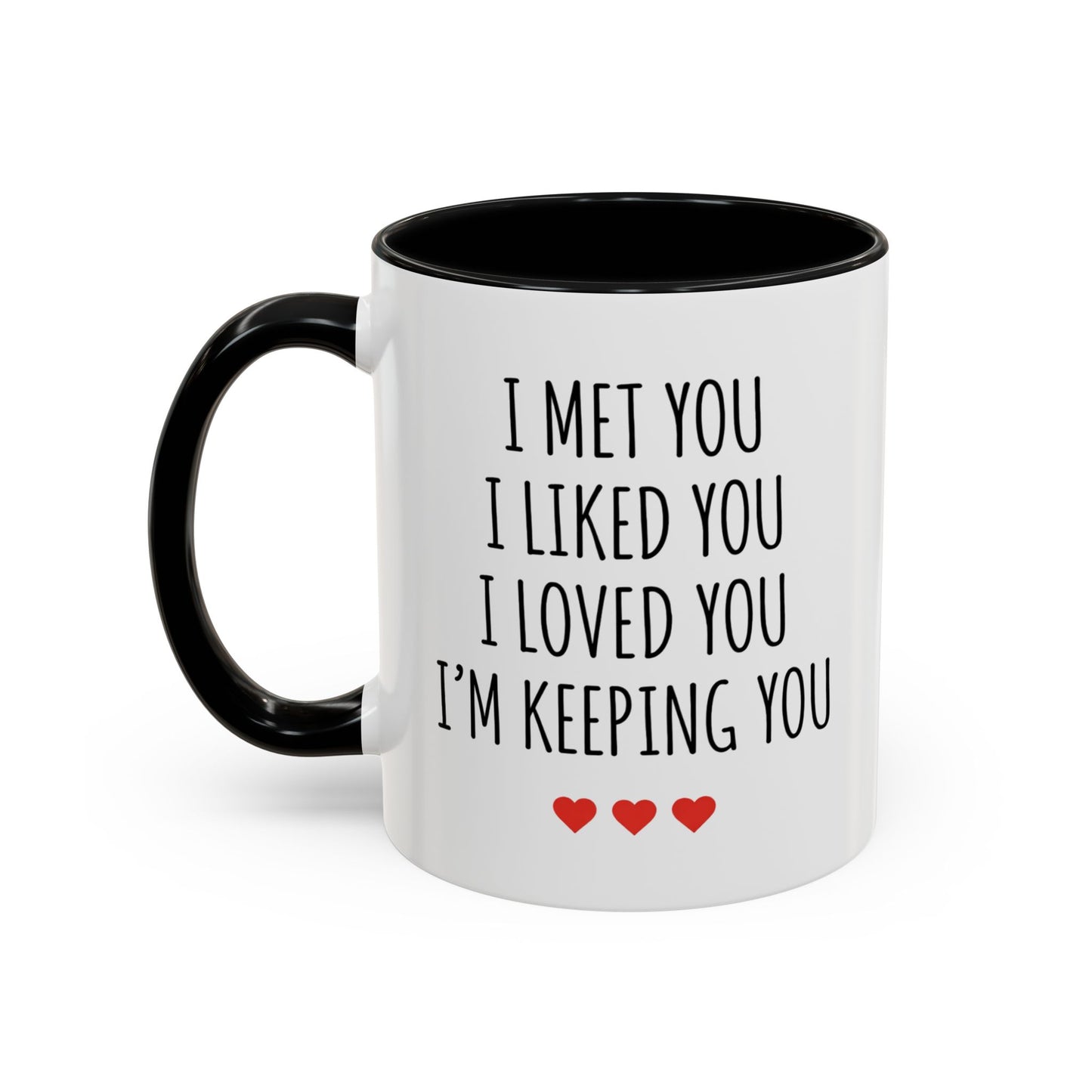 I Met You I Liked You I Loved You I’m Keeping You Coffee Mug
