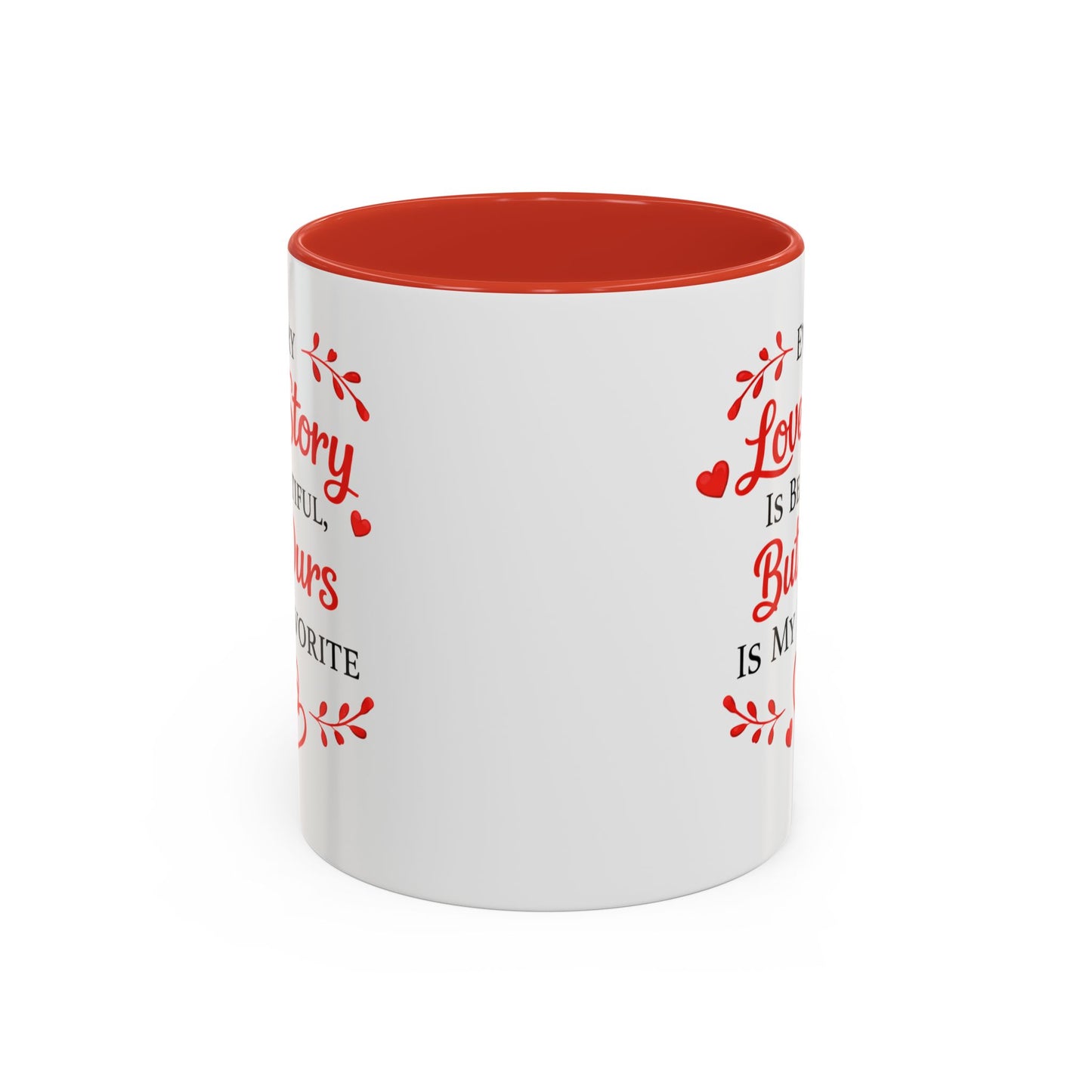 Every Love Story Is Beautiful But Ours Mug — Romantic Accent Coffee Cup (11/15oz)