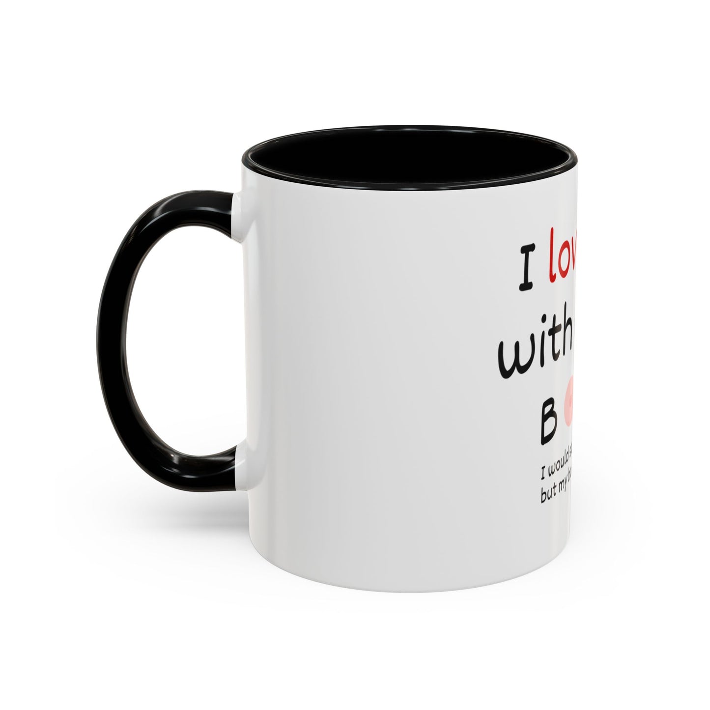 I Love You With All My Boobs Coffee Mug — Funny Romantic Accent Mug
