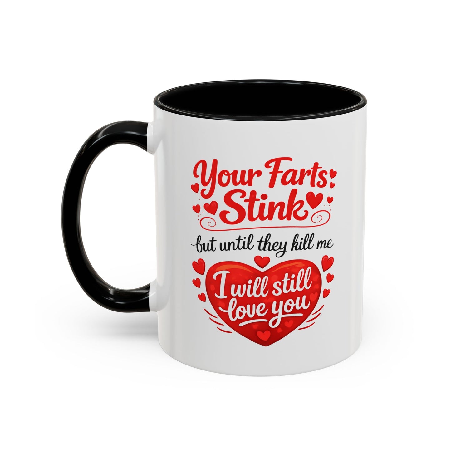 Funny Valentine Coffee Mug — "Your Farts Stink but Until They Kill Me I Will Still Love You" Accent Mug