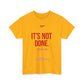 It's Not Done Tee — Motivational Graphic T-Shirt