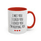 I Met You I Liked You I Loved You I’m Keeping You Coffee Mug