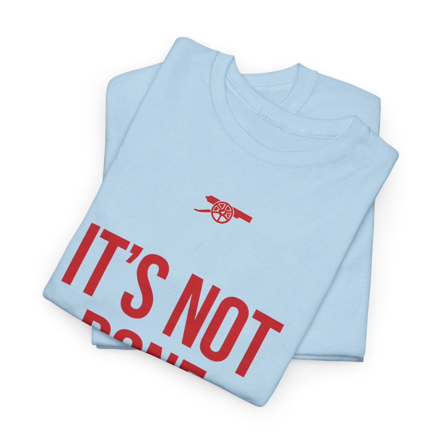 It's Not Done Tee — Motivational Graphic T-Shirt