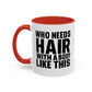 Coffee Mug — "Who Needs Hair With A Body Like This" Funny Gift