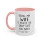 "Being My Wife Is Really The Only Gift You Need" Romantic Gift Mug