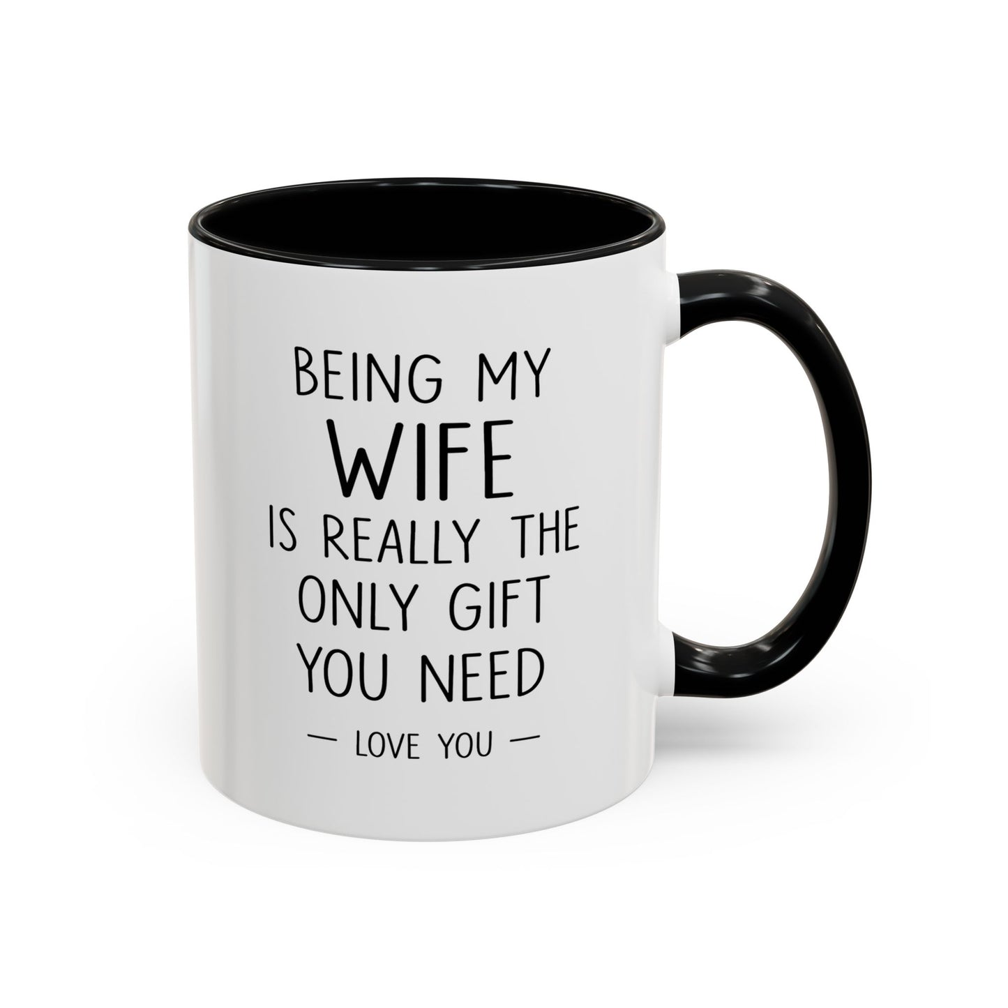 "Being My Wife Is Really The Only Gift You Need" Romantic Gift Mug