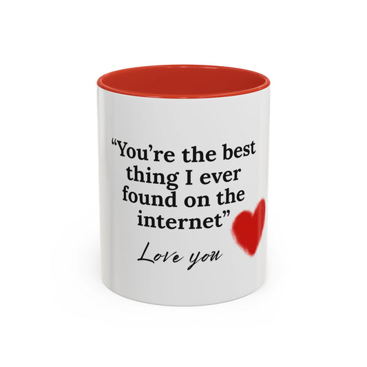 Coffee Mug — "You're the Best Thing I Ever Found on the Internet" Love You Accent Mug