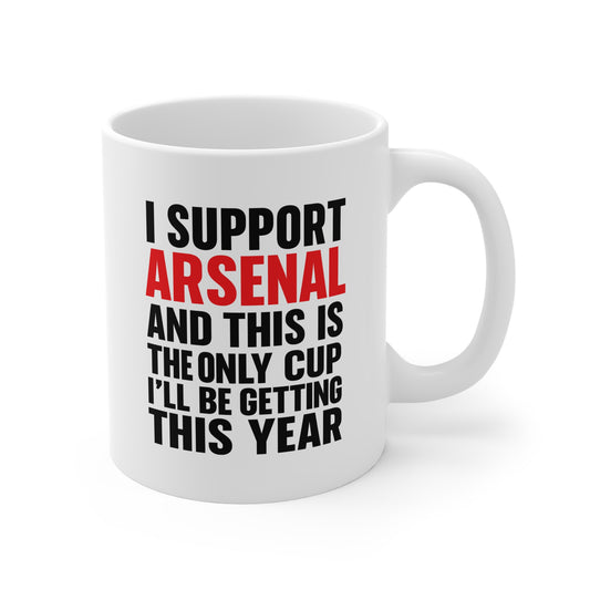 Arsenal Supporter Mug — "I Support Arsenal and This Is The Only Cup I'll Be Getting This Year" Coffee Cup